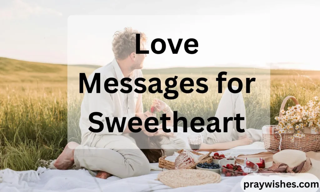 Love Messages for Sweetheart: 250+ Heartfelt, Romantic, Cute, and Deep Messages to Melt Their Heart
