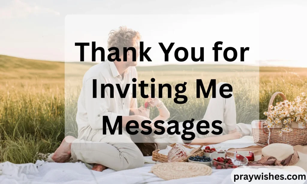 Thank You for Inviting Me Messages: 150+ Heartfelt, Funny, Short, and Meaningful Ways to Express Gratitude