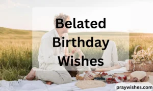 Belated Birthday Wishes