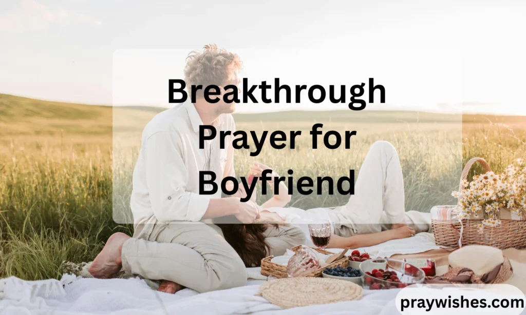 Breakthrough Prayer for Boyfriend: Powerful Words to Change His Life, Future & Relationship