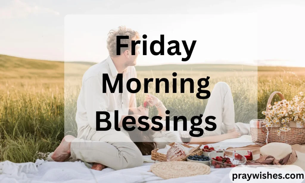 Friday Morning Blessings: 250+ Inspiring Messages, Prayers, Quotes, and Positive Wishes to Start Your Day