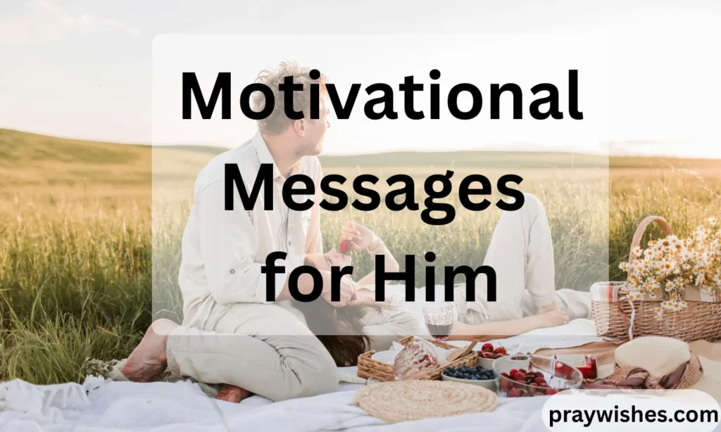 Motivational Messages for Him: Powerful Words to Inspire, Uplift & Strengthen Your Relationship