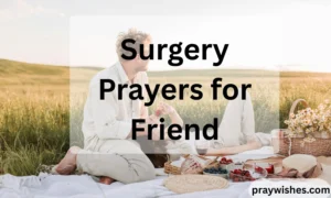 Surgery Prayers for Friend