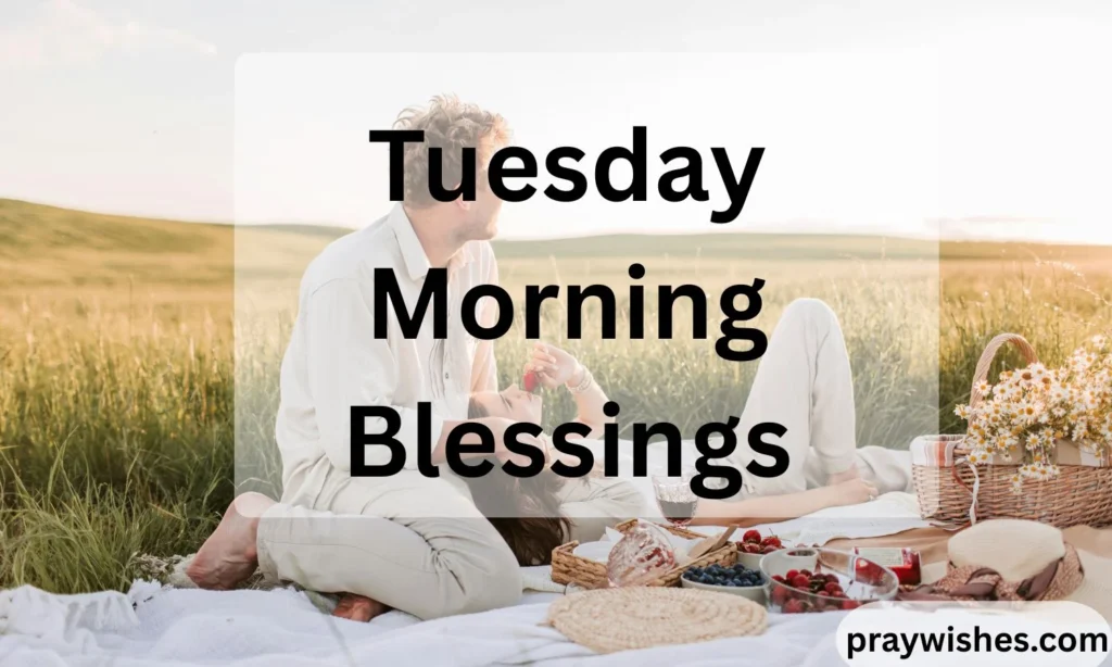 Tuesday Morning Blessings: 250+ Inspiring Messages, Prayers, Quotes, and Positive Wishes to Brighten Your Day 🌅
