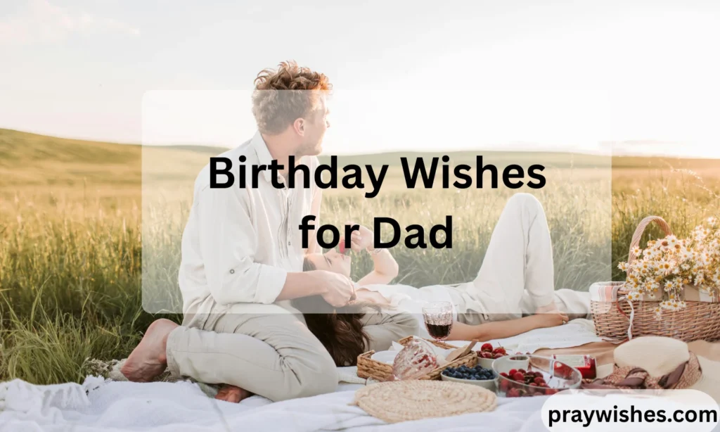 Birthday Wishes for Dad: 300+ Heartfelt Messages, Ideas & Emotional Quotes to Make Him Feel Special ❤️🎂
