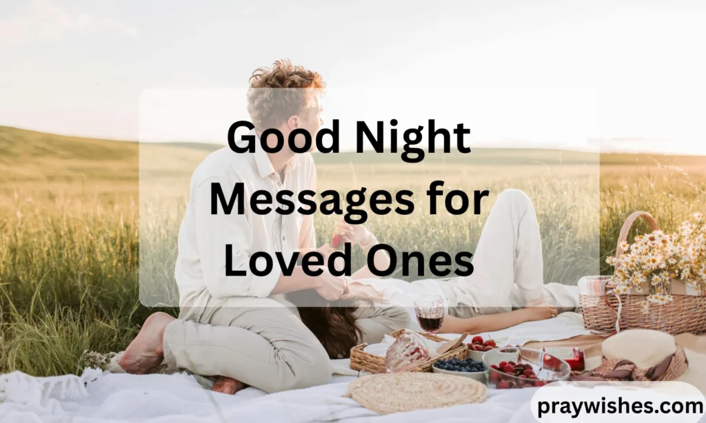 Good Night Messages for Loved Ones: Heartwarming Words to End Every Day with Love 🌙✨