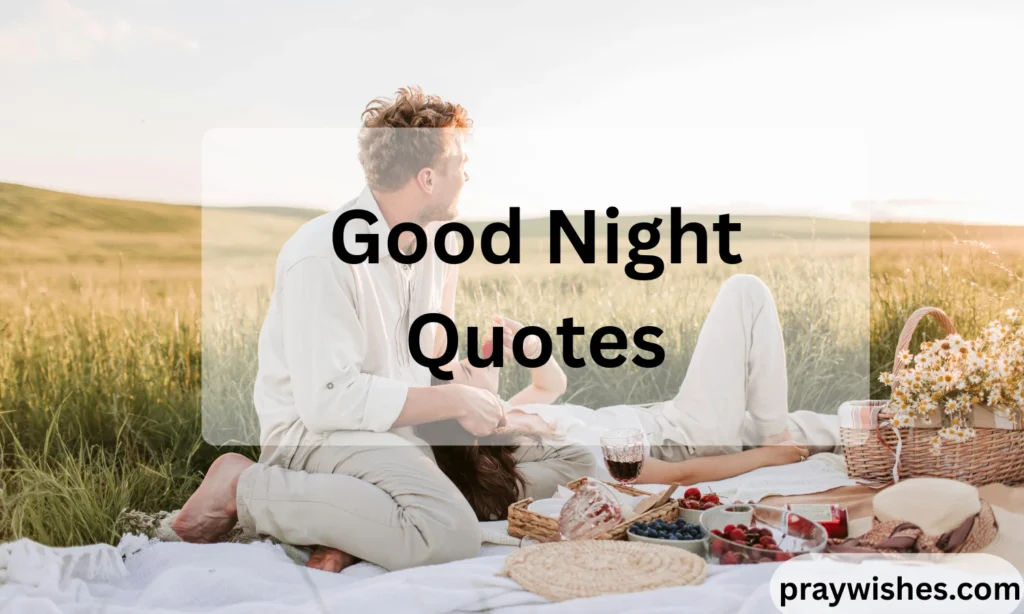 Good Night Quotes: 300+ Heartfelt, Romantic, Funny & Inspirational Good Night Quotes to End Your Day Beautifully