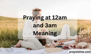 Praying at 12am and 3am Meaning