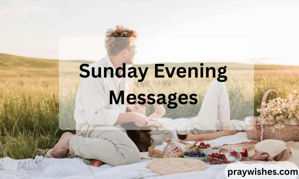 Sunday Evening Messages: 250+ Heartfelt, Inspirational, Romantic & Positive Messages to End the Weekend Beautifully